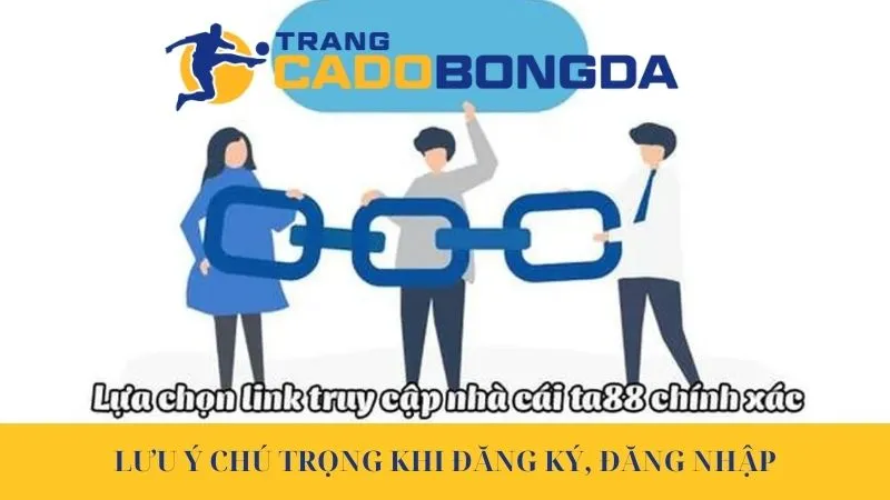 Lưu ý chú trọng khi đăng ký, đăng nhập