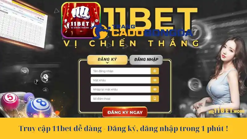 Truy cập 11bet dễ dàng - Đăng ký, đăng nhập trong 1 phút !